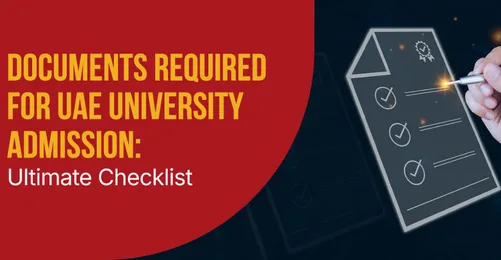 Documents Required for UAE University Admission: Ultimate Checklist