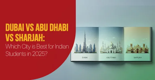 Dubai vs Abu Dhabi vs Sharjah: Which City is Best for Indian Students in 2025?