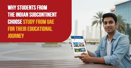 Why Students from the Indian Subcontinent Choose Study From UAE for Their Educational Journey